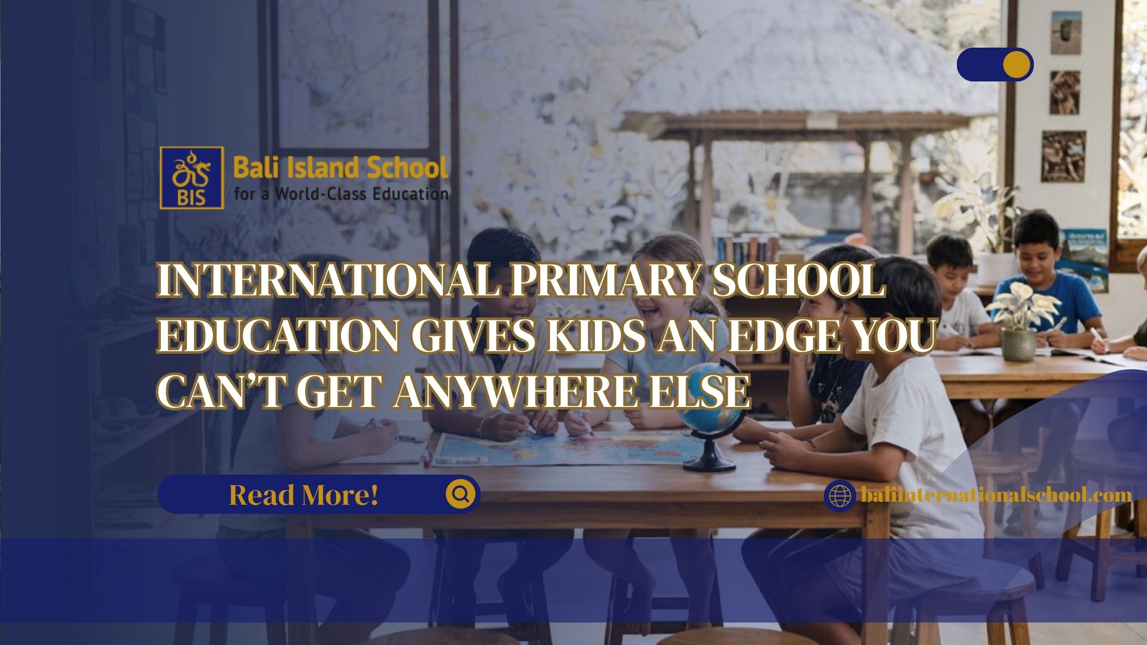 You are currently viewing International Primary School Education Gives Kids an Edge You Can’t Get Anywhere Else