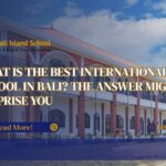 What Is the Best International School in Bali? The Answer Might Surprise You
