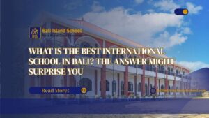 Read more about the article What Is the Best International School in Bali? The Answer Might Surprise You